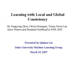 Learning with Local and Global Consistency By Dengyong