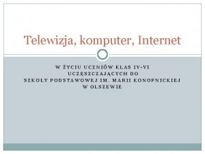 Telewizja komputer Internet W YCIU UCZNIW KLAS IVVI