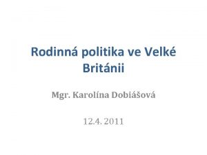 Rodinn politika ve Velk Britnii Mgr Karolna Dobiov