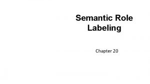 Semantic Role Labeling Chapter 20 Semantic Role Labeling