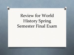 Review for World History Spring Semester Final Exam