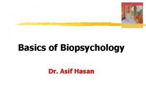 Basics of Biopsychology Dr Asif Hasan Neural Communication