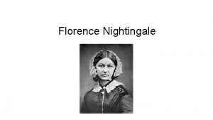 Florence Nightingale Florence Nightingale was born in Florence