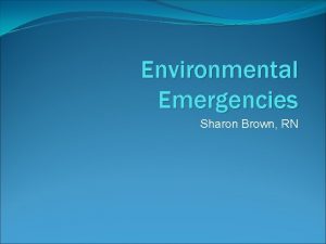 Environmental Emergencies Sharon Brown RN Heat Related Emergencies