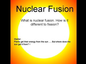 Nuclear Fusion What is nuclear fusion How is