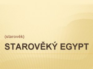 starovk STAROVK EGYPT ZKLADN INFORMACE Ve kterm svtadle