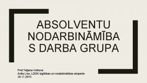 ABSOLVENTU NODARBINMBA S DARBA GRUPA Prof Tatjana Volkova