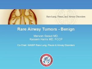 Rare Airway Tumors Benign Marwan Saoud MD Kassem