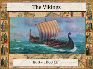 The Vikings 800 1000 CE The Vikings in