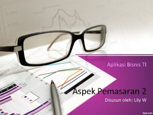 Aplikasi Bisnis TI Aspek Pemasaran 2 Disusun oleh