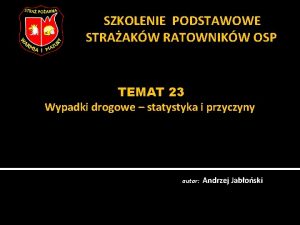 SZKOLENIE PODSTAWOWE STRAAKW RATOWNIKW OSP TEMAT 23 Wypadki