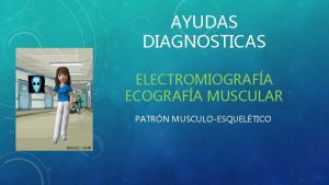 AYUDAS DIAGNOSTICAS ELECTROMIOGRAFA ECOGRAFA MUSCULAR PATRN MUSCULOESQUELTICO ECOGRAFA