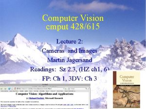 Computer Vision cmput 428615 Lecture 2 Cameras and