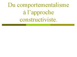 Du comportementalisme lapproche constructiviste Les courants thoriques p