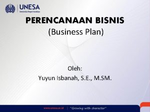 PERENCANAAN BISNIS Business Plan Oleh Yuyun Isbanah S