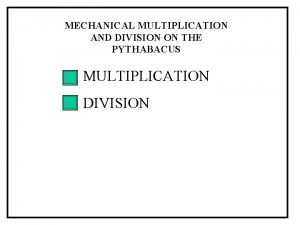 MECHANICAL MULTIPLICATION AND DIVISION ON THE PYTHABACUS MULTIPLICATION