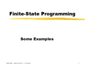FiniteState Programming Some Examples 600 465 Intro to