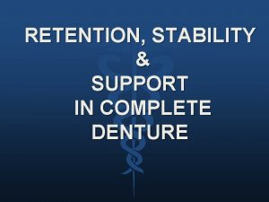 RETENTION STABILITY SUPPORT IN COMPLETE DENTURE Specific learning