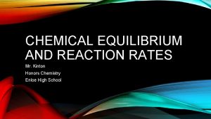 CHEMICAL EQUILIBRIUM AND REACTION RATES Mr Kinton Honors