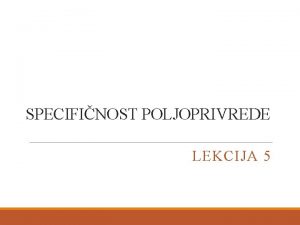 SPECIFINOST POLJOPRIVREDE LEKCIJA 5 1 Osnovne postavke graanskih