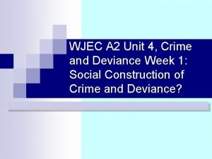 WJEC A 2 Unit 4 Crime and Deviance