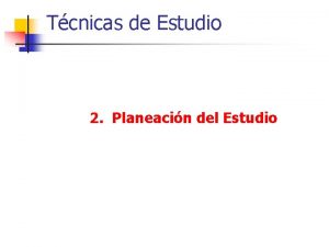 Tcnicas de Estudio 2 Planeacin del Estudio Problemas