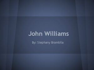 John Williams By Stephany Brambila John Williams By