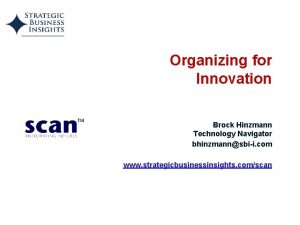 Organizing for Innovation Brock Hinzmann Technology Navigator bhinzmannsbii