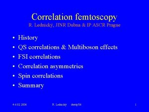 Correlation femtoscopy R Lednick JINR Dubna IP ASCR