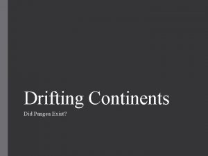 Drifting Continents Did Pangea Exist The Theory of