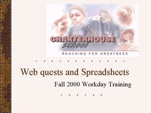 Web quests and Spreadsheets Fall 2000 Workday Training