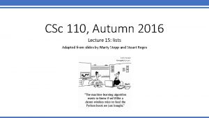 CSc 110 Autumn 2016 Lecture 15 lists Adapted