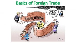 Basics of Foreign Trade Why do Countries Engage