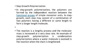 Step Growth Polymerization In stepgrowth polymerization the polymers