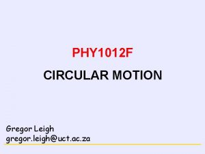 NEWTONS LAWS PHY 1012 F CIRCULAR MOTION Gregor