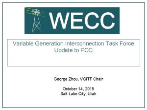 Variable Generation Interconnection Task Force Update to PCC