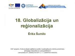 18 Globalizcija un reionalizcija rika umilo ESF projekts