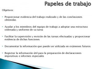 Papeles de trabajo Objetivos Proporcionar evidencia del trabajo