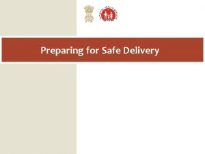 Preparing for Safe Delivery Learning Objectives At the