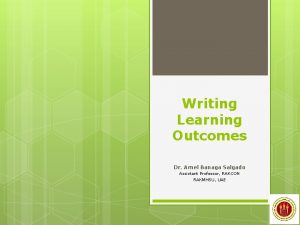 Writing Learning Outcomes Dr Arnel Banaga Salgado Assistant