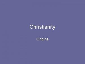 Christianity Origins Some Interesting Facts Founded nearly 2000