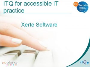 ITQ for accessible IT practice Xerte Software Overview