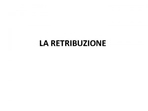 LA RETRIBUZIONE NOZIONE Obbligazione principale posta in capo