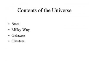 Contents of the Universe Stars Milky Way Galaxies