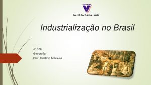 Instituto Santa Luzia Industrializao no Brasil 3 Ano