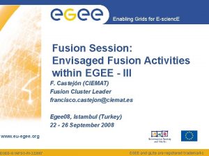 Enabling Grids for Escienc E Fusion Session Envisaged