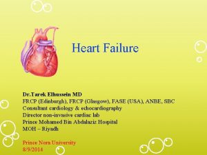 Heart Failure Dr Tarek Elhussein MD FRCP Edinburgh