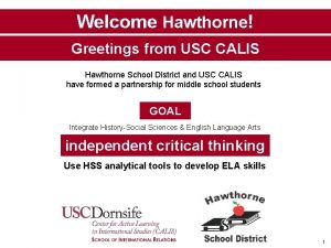 Welcome Hawthorne Greetings from USC CALIS Hawthorne School