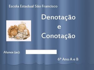 Escola Estadual So Francisco Denotao e Conotao Alunos