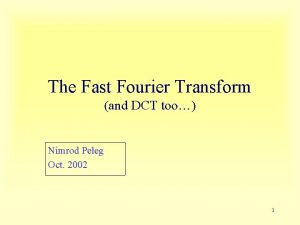 The Fast Fourier Transform and DCT too Nimrod